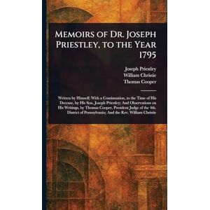 Priestley, Joseph Memoirs of Dr. Joseph Priestley, to the Year 1795 Priestley, Joseph Memoirs of Dr. Joseph Priestley, to the Year 1795