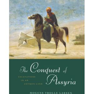 Larsen, Mogens Trolle The Conquest of Assyria: Excavations in an Antique Land Larsen, Mogens Trolle The Conquest of Assyria: Excavations in an Antique Land
