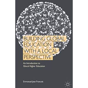 Loparo, Kenneth A. Building Global Education with a Local Perspective: An Introduction to Glocal Higher Education Loparo, Kenneth A. Building Global Education with a Local Perspective: An Introduction to Glocal Higher Education