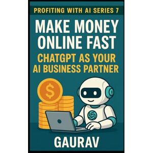 Kumar, Gaurav Make Money Online Fast: ChatGPT as Your AI Business Partner (Profiting with AI Series) Kumar, Gaurav Make Money Online Fast: ChatGPT as Your AI Business Partner (Profiting with AI Series)