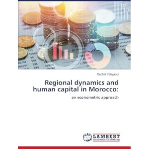 Yahyaoui, Rachid Regional dynamics and human capital in Morocco: an econometric approach Yahyaoui, Rachid Regional dynamics and human capital in Morocco: an econometric approach
