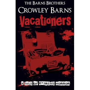 Barns, Crowley Vacationers: A Tale of Extreme Horror (Extreme Horror and Splatterpunk Tales from the Crowleyverse) Barns, Crowley Vacationers: A Tale of Extreme Horror (Extreme Horror and Splatterpunk Tales from the Crowleyverse)
