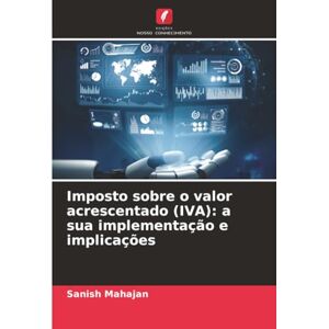 Mahajan, Sanish Imposto sobre o valor acrescentado (IVA): a sua implementação e implicações Mahajan, Sanish Imposto sobre o valor acrescentado (IVA): a sua implementação e implicações