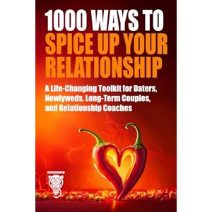OWAYAWO 1000 Ways to Spice Up Your Relationship: A Life-Changing Toolkit for Daters, Newlyweds, Long-Term Couples, and Relationship Coaches (Family, Love & Lifestyle) OWAYAWO 1000 Ways to Spice Up Your Relationship: A Life-Changing Toolkit for Daters, Newlyweds, Long-Term Couples, and Relationship Coaches (Family, Love & Lifestyle)