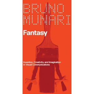 Fantasy: Invention, Creativity, and Imagination in Visual Communications Fantasy: Invention, Creativity, and Imagination in Visual Communications