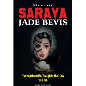 Murphy, Brendan Patrick Saraya Jade Bevis Memoir: Every Death Taught Me How to Live Murphy, Brendan Patrick Saraya Jade Bevis Memoir: Every Death Taught Me How to Live