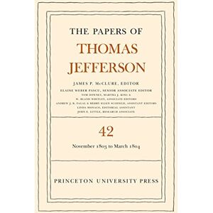 Princeton The Papers of Thomas Jefferson, Volume 42: 16 November 1803 to 10 March 1804 Princeton The Papers of Thomas Jefferson, Volume 42: 16 November 1803 to 10 March 1804