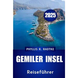 Radtke, Phyllis R. GEMILER INSEL REISEFÜHRER 2025: „Ein kulturEllEr, historischer und ökologischer Luxus auf der hEiligEn insEl dEr türkEi“ Radtke, Phyllis R. GEMILER INSEL REISEFÜHRER 2025: „Ein kulturEllEr, historischer und ökologischer Luxus auf der hEiligEn insEl dEr türkEi“