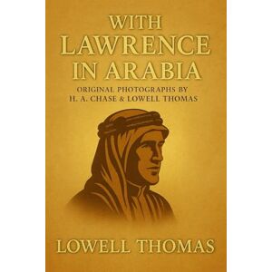 Jackson With Lawrence in Arabia: An illustrated chronicle of World War I campaigns across Arabia uncovering strategy courage and the fight for independence Jackson With Lawrence in Arabia: An illustrated chronicle of World War I campaigns across Arabia uncovering strategy courage and the fight for independence