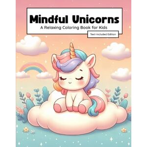 Adams, L.J. Mindful Unicorns: Stress Relief & Relaxation Coloring Book for Kids, Magical Unicorns, Positive Affirmations, and Mindfulness Activities (Calmy Coloring) Adams, L.J. Mindful Unicorns: Stress Relief & Relaxation Coloring Book for Kids, Magical Unicorns, Positive Affirmations, and Mindfulness Activities (Calmy Coloring)