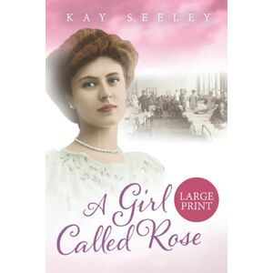 Seeley, Kay A Girl Called Rose: Large Print Edition (Hope Series) Seeley, Kay A Girl Called Rose: Large Print Edition (Hope Series)