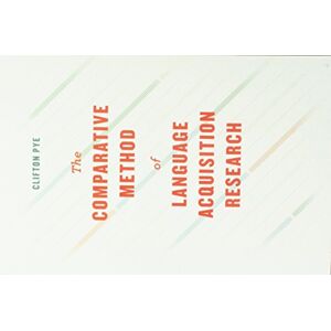 Pye, Clifton The Comparative Method of Language Acquisition Research (Emersion: Emergent Village resources for communities of faith) Pye, Clifton The Comparative Method of Language Acquisition Research (Emersion: Emergent Village resources for communities of faith)