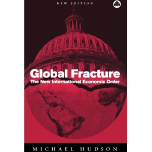 Hudson, Michael Global Fracture New Edition: The New International Economic Order Hudson, Michael Global Fracture New Edition: The New International Economic Order