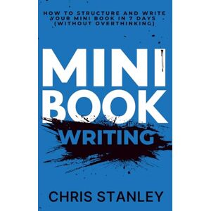Stanley Mini Book Writing: How to Structure and Write Your Mini Book in 7 Days (Without Overthinking) (Mini Book Publishing) Stanley Mini Book Writing: How to Structure and Write Your Mini Book in 7 Days (Without Overthinking) (Mini Book Publishing)