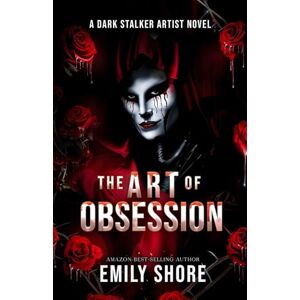 Shore, Emily The Art of Obsession: A Dark Stalker Artist Novel: 1 (Savage Stalkers) Shore, Emily The Art of Obsession: A Dark Stalker Artist Novel: 1 (Savage Stalkers)