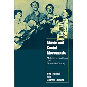 Eyerman, Ron Music and Social Movements: Mobilizing Traditions in the Twentieth Century (Cambridge Cultural Social Studies) Eyerman, Ron Music and Social Movements: Mobilizing Traditions in the Twentieth Century (Cambridge Cultural Social Studies)
