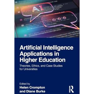 Artificial Intelligence Applications in Higher Education: Theories, Ethics, and Case Studies for Universities Artificial Intelligence Applications in Higher Education: Theories, Ethics, and Case Studies for Universities