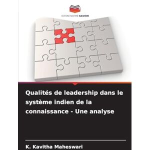 Maheswari, K Kavitha Qualités de leadership dans le système indien de la connaissance Une analyse Maheswari, K Kavitha Qualités de leadership dans le système indien de la connaissance Une analyse