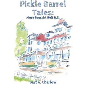 Charlow, Bart A Pickle Barrel Tales: More Borscht Belt BS: 2 (The Borscht Belt Books) Charlow, Bart A Pickle Barrel Tales: More Borscht Belt BS: 2 (The Borscht Belt Books)