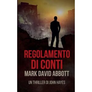 Abbott, Mark David Regolamento di conti: 6 (Un Thriller Di John Hayes) Abbott, Mark David Regolamento di conti: 6 (Un Thriller Di John Hayes)