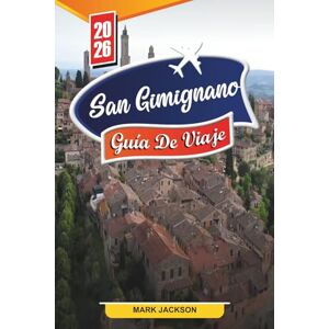 Jackson GUÍA DE VIAJE SAN GIMIGNANO 2026: Descubre gemas ocultas, monumentos históricos, consejos de viaje y experiencias vacacionales inolvidables Jackson GUÍA DE VIAJE SAN GIMIGNANO 2026: Descubre gemas ocultas, monumentos históricos, consejos de viaje y experiencias vacacionales inolvidables
