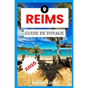 Lopez, Robert REIMS GUIDE DE VOYAGE 2026 Lopez, Robert REIMS GUIDE DE VOYAGE 2026