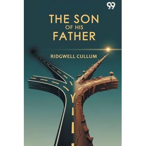 Cullum, Ridgwell The Son Of His Father (Edition1) Cullum, Ridgwell The Son Of His Father (Edition1)
