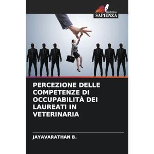 B, Jayavarathan Percezione Delle Competenze Di Occupabilità Dei Laureati in Veterinaria B, Jayavarathan Percezione Delle Competenze Di Occupabilità Dei Laureati in Veterinaria