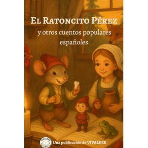 LEER, VIVA El Ratoncito Pérez y otros cuentos populares españoles para niños: 25 cuentos clásicos, cortos y educativos con moraleja para leer en familia y antes de dormir LEER, VIVA El Ratoncito Pérez y otros cuentos populares españoles para niños: 25 cuentos clásicos, cortos y educativos con moraleja para leer en familia y antes de dormir