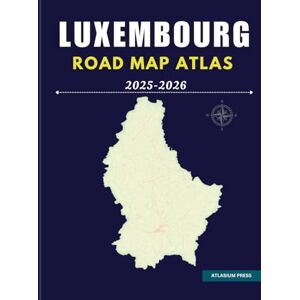 Press, Atlasium LUXEMBOURG ROAD MAP ATLAS 2025-2026: Complete Driving and Travel Atlas with Highways, Cities, Villages, Ferry Routes, and Tourist Highlights. Press, Atlasium LUXEMBOURG ROAD MAP ATLAS 2025-2026: Complete Driving and Travel Atlas with Highways, Cities, Villages, Ferry Routes, and Tourist Highlights.