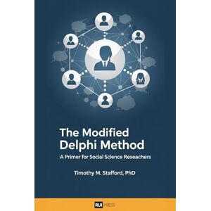 Stafford, PhD, Timothy M. The Modified Delphi Method: A Primer for Social Science Researchers Stafford, PhD, Timothy M. The Modified Delphi Method: A Primer for Social Science Researchers