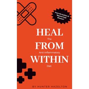 Hazelton, Hunter Heal from Within: The Anti-Inflammatory Diet (Healing Inflammation Naturally) Hazelton, Hunter Heal from Within: The Anti-Inflammatory Diet (Healing Inflammation Naturally)