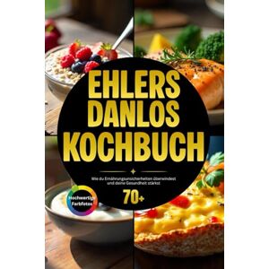 Excellence, Chef Ehlers Danlos Kochbuch: Wie du Ernährungsunsicherheiten überwindest und deine Gesundheit stärkst Excellence, Chef Ehlers Danlos Kochbuch: Wie du Ernährungsunsicherheiten überwindest und deine Gesundheit stärkst
