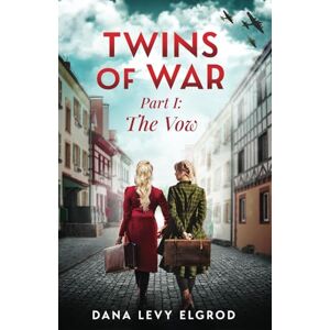 Levy Elgrod, Dana Twins of War: The Vow: A Gripping, Heart-Wrenching WW2 Historical Fiction Novel (World War II Brave Women Fiction) Levy Elgrod, Dana Twins of War: The Vow: A Gripping, Heart-Wrenching WW2 Historical Fiction Novel (World War II Brave Women Fiction)