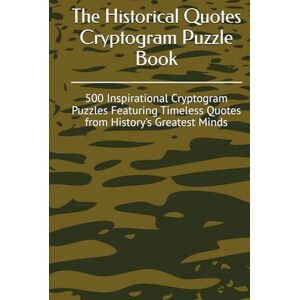 Clendenin, James The Historical Quotes Cryptogram Puzzle Book: 500 Inspirational Cryptogram Puzzles Featuring Timeless Quotes from History’s Greatest Minds Clendenin, James The Historical Quotes Cryptogram Puzzle Book: 500 Inspirational Cryptogram Puzzles Featuring Timeless Quotes from History’s Greatest Minds