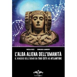 Bizzi, Nicola L'alba aliena dell'umanità: Il viaggio dell'uomo da Tau Ceti ad Atlantide (Facciamo Finta Che) Bizzi, Nicola L'alba aliena dell'umanità: Il viaggio dell'uomo da Tau Ceti ad Atlantide (Facciamo Finta Che)