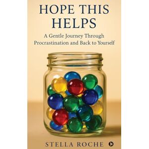 Stella Roche Hope This Helps: A Gentle Journey Through Procrastination and Back to Yourself Stella Roche Hope This Helps: A Gentle Journey Through Procrastination and Back to Yourself