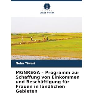 Tiwari, Neha MGNREGA – Programm zur Schaffung von Einkommen und Beschäftigung für Frauen in ländlichen Gebieten Tiwari, Neha MGNREGA – Programm zur Schaffung von Einkommen und Beschäftigung für Frauen in ländlichen Gebieten