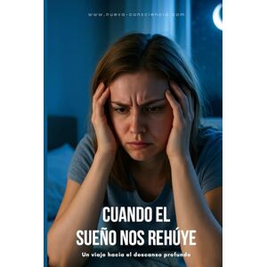 Consciencia, Nueva Cuando el sueño nos rehúye: Un viaje hacia el descanso profundo (Nueva Consciencia) Consciencia, Nueva Cuando el sueño nos rehúye: Un viaje hacia el descanso profundo (Nueva Consciencia)