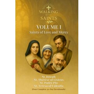 Rougeaux, Roberto Walking With Saints: Volume 1 Saints of Love and Mercy: Four Complete 30-Day Devotionals with St. Joseph, St. Thérèse of Lisieux, St. Padre Pio, and ... (Walking With Saints: 30-Day Devotionals) Rougeaux, Roberto Walking With Saints: Volume 1 Saints of Love and Mercy: Four Complete 30-Day Devotionals with St. Joseph, St. Thérèse of Lisieux, St. Padre Pio, and ... (Walking With Saints: 30-Day Devotionals)