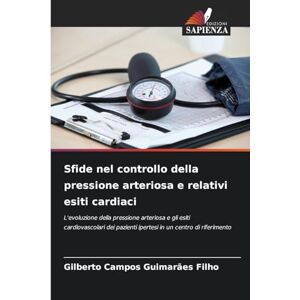 Campos Guimarães Filho, Gilberto Sfide nel controllo della pressione arteriosa e relativi esiti cardiaci: L'evoluzione della pressione arteriosa e gli esiti cardiovascolari dei pazienti ipertesi in un centro di riferimento Campos Guimarães Filho, Gilberto Sfide nel controllo della pressione arteriosa e relativi esiti cardiaci: L'evoluzione della pressione arteriosa e gli esiti cardiovascolari dei pazienti ipertesi in un centro di riferimento