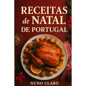Claro, Nuno Receitas de Natal de Portugal: 20 Receitas Tradicionais Portuguesas: 6 (Receitas e Sabores do Mundo) Claro, Nuno Receitas de Natal de Portugal: 20 Receitas Tradicionais Portuguesas: 6 (Receitas e Sabores do Mundo)