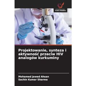 Ahsan, Mohamed Jawed Projektowanie, synteza i aktywnośc przeciw HIV analogów kurkuminy Ahsan, Mohamed Jawed Projektowanie, synteza i aktywnośc przeciw HIV analogów kurkuminy