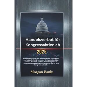 banks, Morgan Handelsverbot für Kongressaktien ab 2025: Wie Abgeordnete von Insiderhandel profitierten und was die Anhörung vom 19. November über Pelosi, Burchett und die Bemühungen zur Beendigung des Marktmissbrau banks, Morgan Handelsverbot für Kongressaktien ab 2025: Wie Abgeordnete von Insiderhandel profitierten und was die Anhörung vom 19. November über Pelosi, Burchett und die Bemühungen zur Beendigung des Marktmissbrau