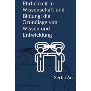 An, Serhii Ehrlichkeit in Wissenschaft und Bildung: die Grundlage von Wissen und Entwicklung An, Serhii Ehrlichkeit in Wissenschaft und Bildung: die Grundlage von Wissen und Entwicklung