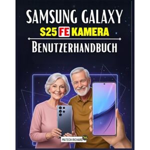RICHARD, MATECH Samsung Galaxy S25 FE Kamera Benutzerhandbuch: Ein umfassendes, praxisorientiertes Handbuch, mit dem Sie die mobile Fotografie meistern, ... visuelle Geschichten erstellen können RICHARD, MATECH Samsung Galaxy S25 FE Kamera Benutzerhandbuch: Ein umfassendes, praxisorientiertes Handbuch, mit dem Sie die mobile Fotografie meistern, ... visuelle Geschichten erstellen können