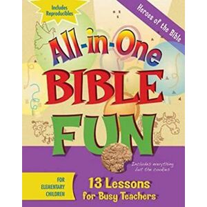Abingdon Press, Abingdon Press All-in-One Bible Fun: Heroes of the Bible, For Elementary Children: 13 Lessons for Busy Teachers Abingdon Press, Abingdon Press All-in-One Bible Fun: Heroes of the Bible, For Elementary Children: 13 Lessons for Busy Teachers