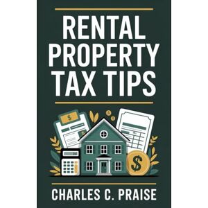 PRAISE, CHARLES C. RENTAL PROPERTY TAX TIPS PRAISE, CHARLES C. RENTAL PROPERTY TAX TIPS