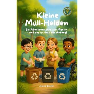Beneth, Jeanne Kleine Müll-Helden: Ein Abenteuer wird zur Mission und das ist erst der Anfang! Spielerisch lernen, kreativ sein und die Welt verbessern. Zum ... 6+ (Kleine Helden, Große Wirkung) Beneth, Jeanne Kleine Müll-Helden: Ein Abenteuer wird zur Mission und das ist erst der Anfang! Spielerisch lernen, kreativ sein und die Welt verbessern. Zum ... 6+ (Kleine Helden, Große Wirkung)