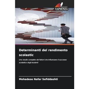 Sefiddashti, Mohadese Nafar Determinanti del rendimento scolastic: Uno studio completo dei fattori che influenzano il successo scolastico degli studenti Sefiddashti, Mohadese Nafar Determinanti del rendimento scolastic: Uno studio completo dei fattori che influenzano il successo scolastico degli studenti